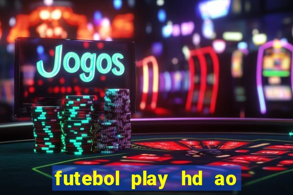 futebol play hd ao vivo agora